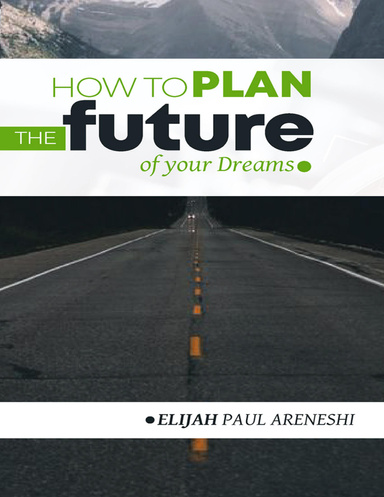 HOW TO PLAN THE FUTURE OF YOUR DREAMS
