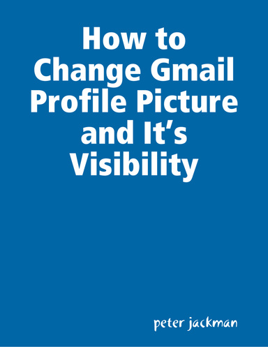 How to Change Gmail Profile Picture and It’s Visibility
