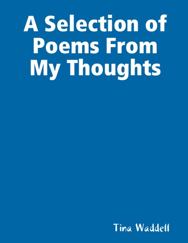 A Selection of Poems From My Thoughts