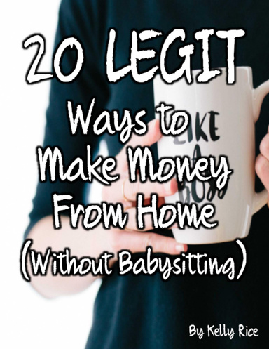 Twenty Legit Ways to Make Money from Home (Without Babysitting)