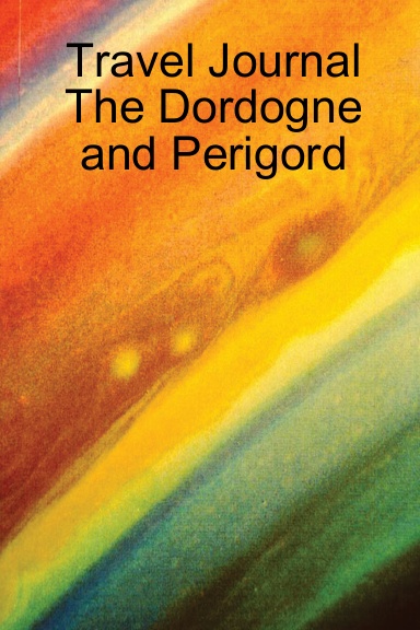 Travel Journal The Dordogne and Perigord