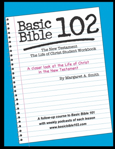 Basic Bible 102 The New Testament – The Life of Christ Student Workbook