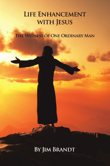 Life Enhancement With Jesus: The Witness of One Ordinary Man