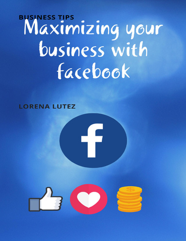 Maximizing your business with facebook