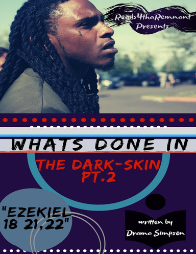 What's Done In the Dark-Skin Pt.2 "Ezekiel 18:21,22"
