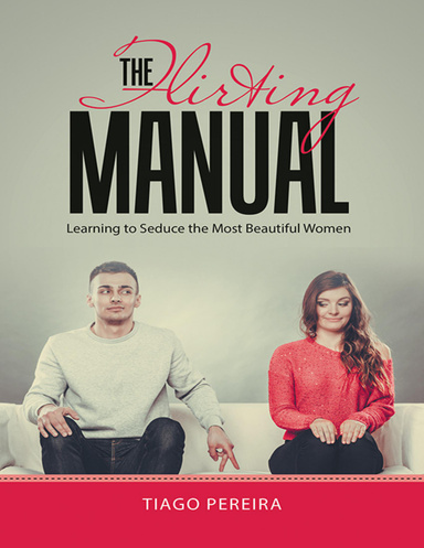 The Flirting Manual: Learning to Seduce the Most Beautiful Women