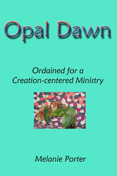 Opal Dawn: Ordained for a Creation-centered Ministry