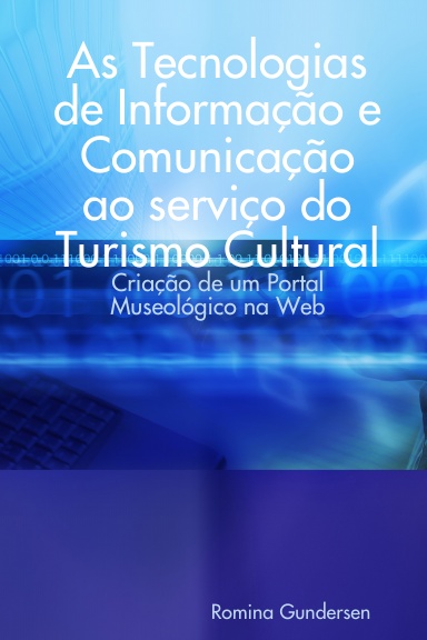 As Tecnologias de Informação e Comunicação ao serviço do Turismo Cultural: Criação de um Portal Museológico na Web