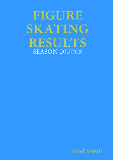 FIGURE SKATING RESULTS - SEASON 2007/08