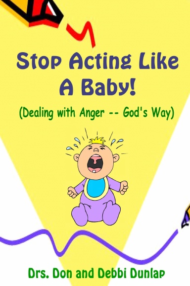 Stop Acting Like a Baby! (Handling Anger God's Way)