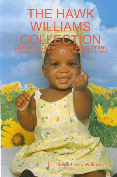 THE HAWK WILLIAMS COLLECTION: Eight Books Opened, Seven Books Written, Morgan's Book and Horror Stories from The Holy House