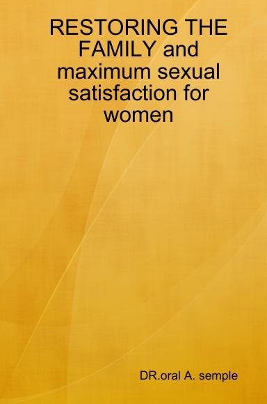 RESTORING THE FAMILY and maximum sexual satisfaction for women