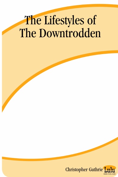 The Lifestyles of The Downtrodden