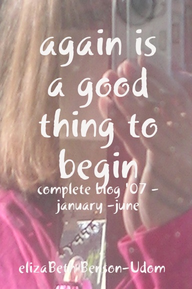 again is a good thing to begin - complete blog '07 - january -june