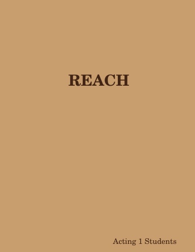 REACH   A Play in One Act     Acting 1 Students