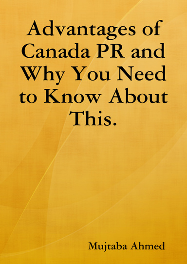 Advantages of Canada PR and Why You Need to Know About This.