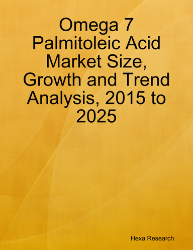 Omega 7 Palmitoleic Acid Market Size, Growth and Trend Analysis, 2015 to 2025
