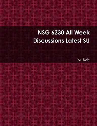NSG 6330 All Week Discussions Latest SU