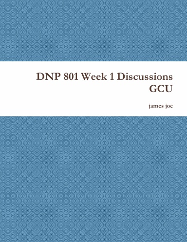 DNP 801 Week 1 Discussions GCU
