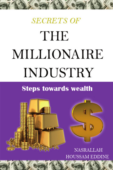 Secrets of the Millionaire Industry: Steps Towards Wealth