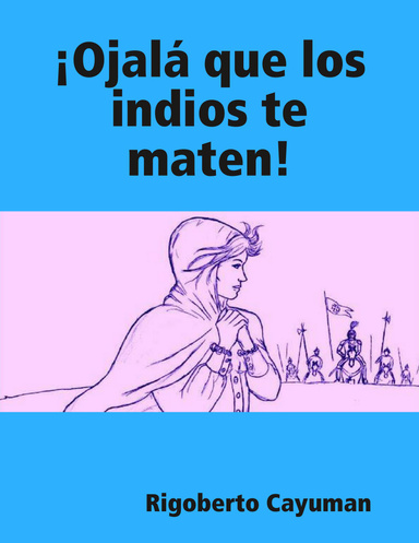¡Ojalá que los indios te maten!