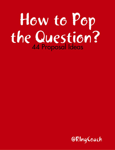 ": How to Pop the Question? : 44 Proposal Ideas"