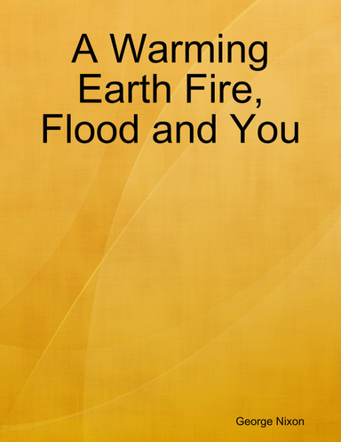 A Warming Earth Fire, Flood and You