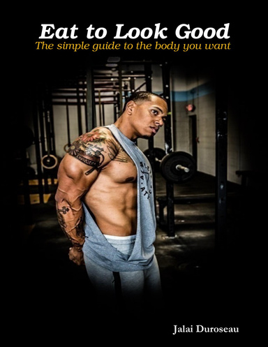 Eat to Look Good the Simple Guide to the Body You Want