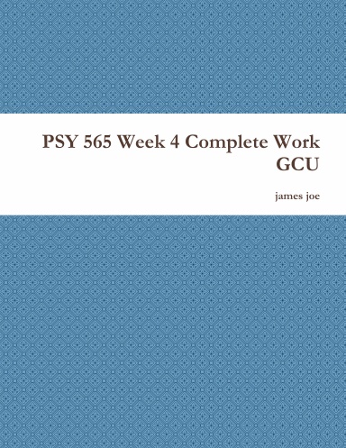 PSY 565 Week 4 Complete Work GCU