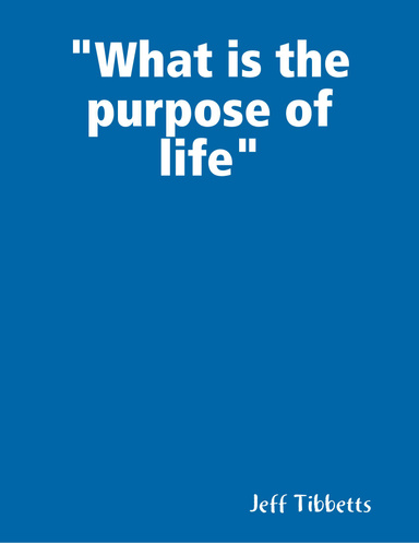 "What is the purpose of life"