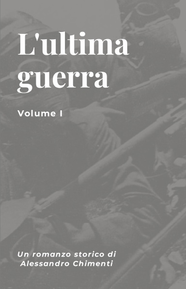 L'ULTIMA GUERRA- Volume I