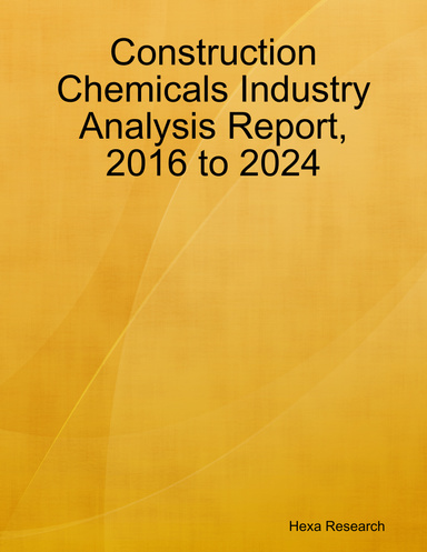 Construction Chemicals Industry Analysis Report, 2016 to 2024