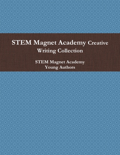 STEM Magnet Academy: Creative Writing Collection