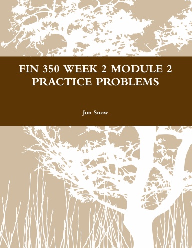FIN 350 WEEK 2 MODULE 2 PRACTICE PROBLEMS