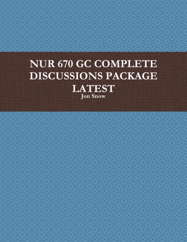 NUR 670 GC COMPLETE DISCUSSIONS PACKAGE LATEST