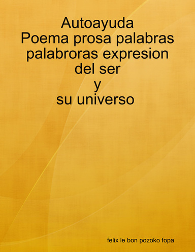 autoayuda poema prosa palabras palabroras expresion del ser y su universo