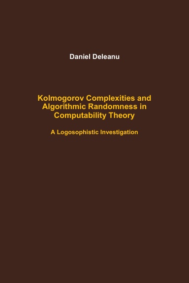 Kolmogorov Complexities and Algorithmic Randomness in Computability Theory: A Logosophistic Investigation