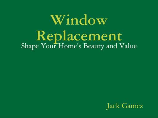 Window Replacement - Shape Your Home’s Beauty and Value