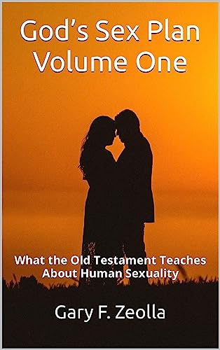 God’s Sex Plan: Volume One: What the Old Testament Teaches About Human Sexuality