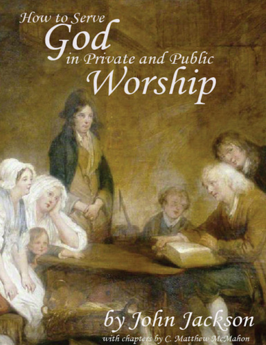 How to Serve God In Private and Public Worship