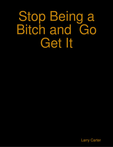 Stop Being a Bitch and  Go Get It