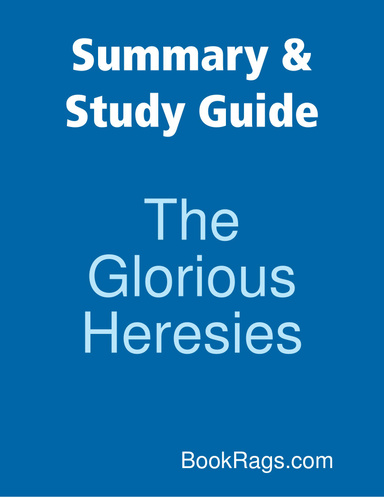 Summary & Study Guide: The Glorious Heresies