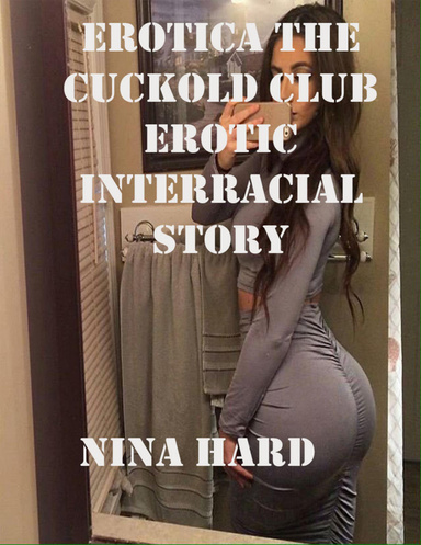 Erotica the Cuckold Club Erotic Interracial Story