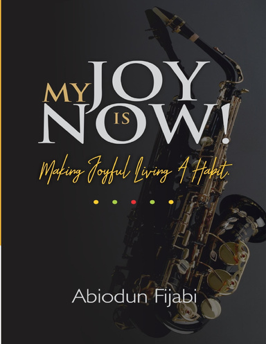 My Joy Is Now!:  Making Joyful Living a Habit
