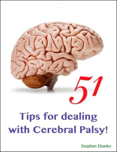 51 Tips for Dealing With Cerebral Palsy!