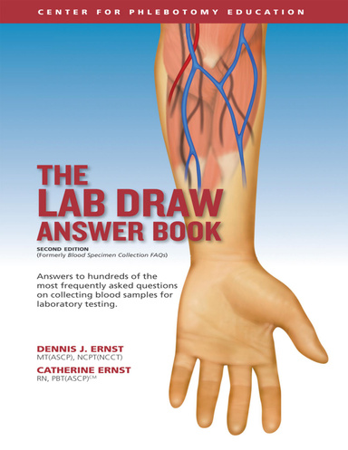 The Lab Draw Answer Book - Answers to Hundreds of the Most Frequently Asked Questions On Collecting Blood Samples for Laboratory Testing - Second Edition - Formerly Blood Specimen Collection FAQs