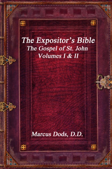 The Expositor’s Bible: The Gospel of St. John Volumes I & II