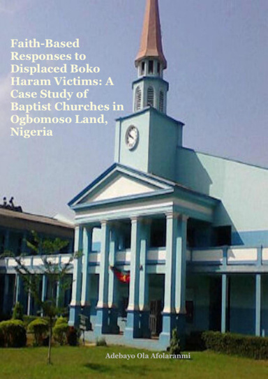 Faith-based Responses to Displaced Boko Haram Victims: A Case Study of Baptist Churches in Ogbomoso Land Nigeria