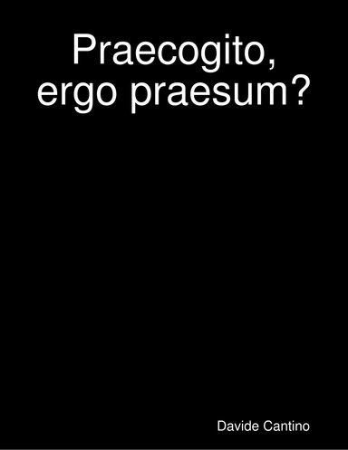 Praecogito, ergo praesum?