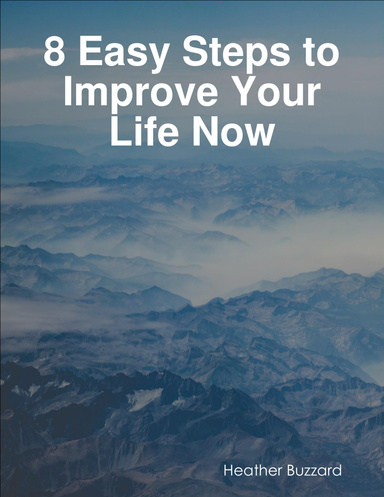 8 Easy Steps to Improve Your Life Now